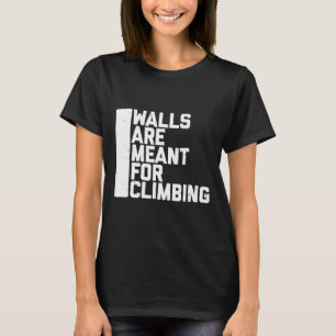Camiseta Boulder Walls Are Meant For Climbing 