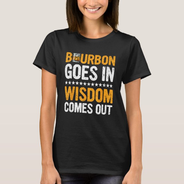 Camiseta Bourbon Goes In Wisdom Comes Out  Bourbon  Drinker (Anverso)