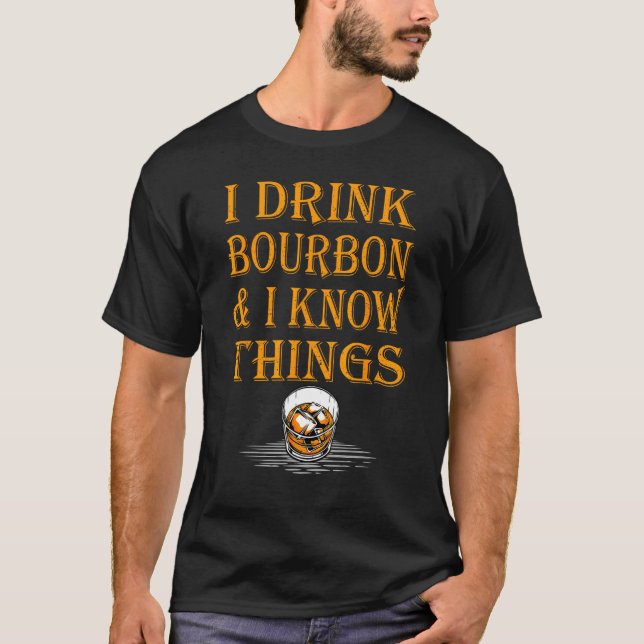 Camiseta Bourbon Whiskey   I Drink Bourbon And I Know Thing (Anverso)