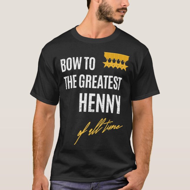 Camiseta Bow To The Greatest Henny Of All Time First Given  (Anverso)