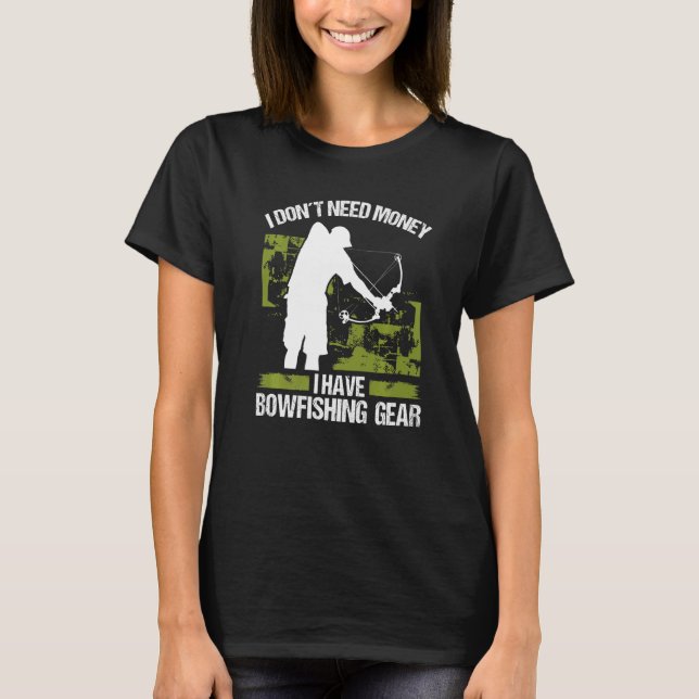 Camiseta Bowfisher I dont need Money Bowhunter Airboat Bowf (Anverso)
