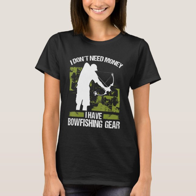 Camiseta Bowfisher I dont need Money Bowhunter Airboat Bowf (Anverso)