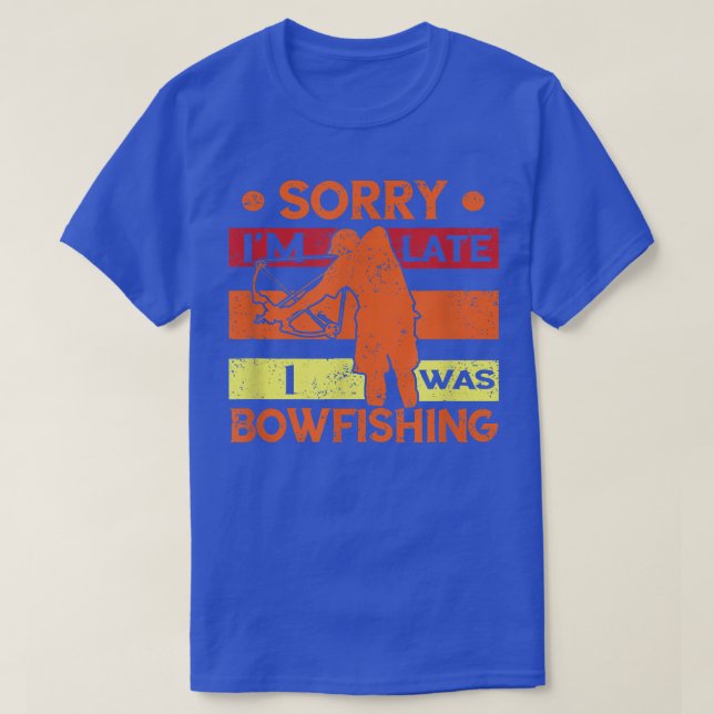 Camiseta Bowfisher Lo Siento, Tarde Pescado Bow Hunter Bowf (Diseño del anverso)