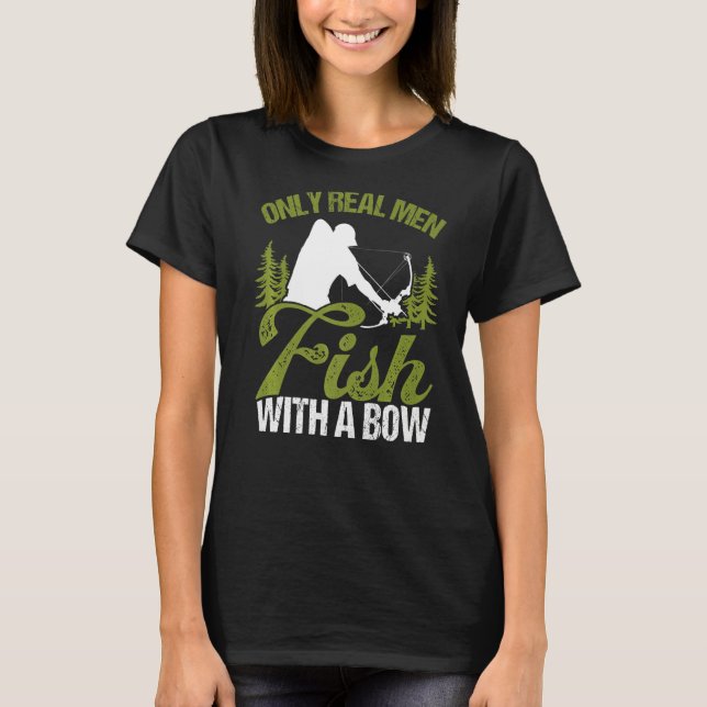 Camiseta Bowfisher Only Real Men Fish with A Bow Hunter Fis (Anverso)