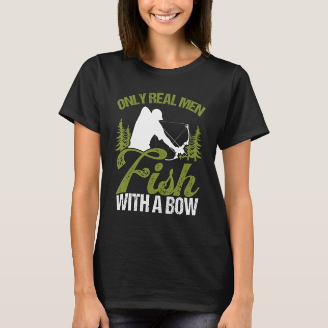 Camiseta Bowfisher Only Real Men Fish with A Bow Hunter Fis (Anverso)