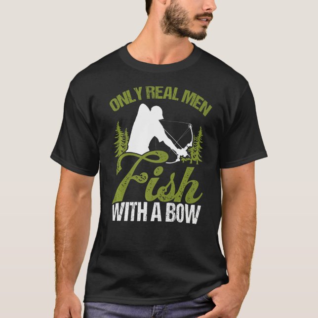 Camiseta Bowfisher Only Real Men Fish with A Bow Hunter Fis (Anverso)