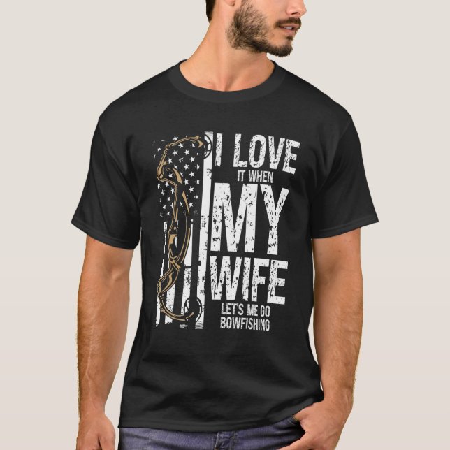 Camiseta Bowfishing I love my Wife Bow Hunter Archer Fisher (Anverso)