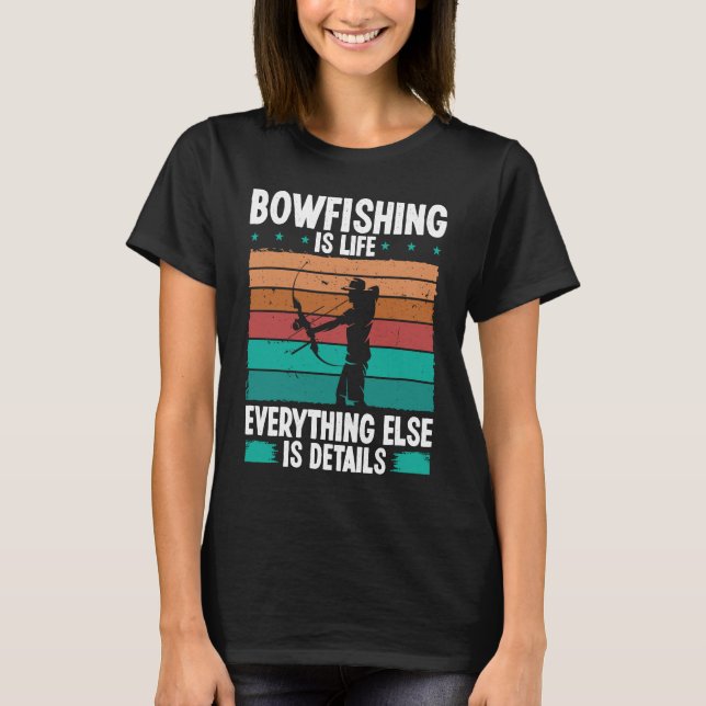 Camiseta Bowfishing is life details Bowfisher Bowhunter Fis (Anverso)