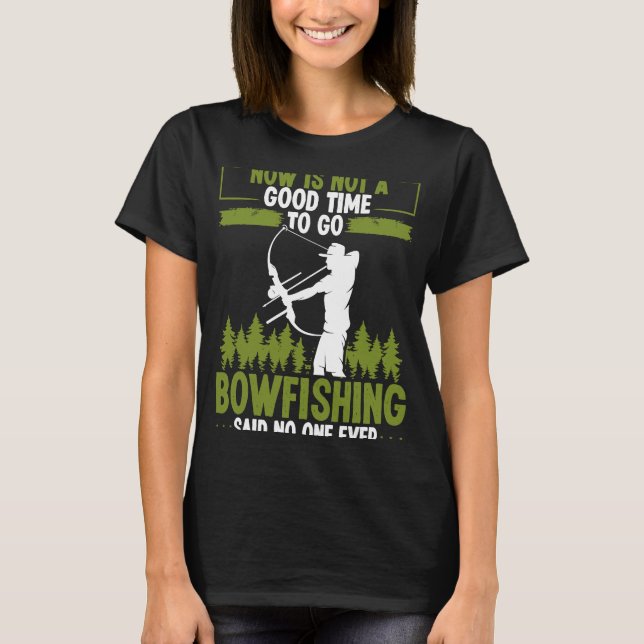 Camiseta Bowfishing Said no One Ever Bowhunter Bowfisher Fi (Anverso)