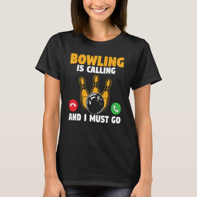 Camiseta Bowler Bowling Is Calling And I Must Go Bowling Te (Anverso)