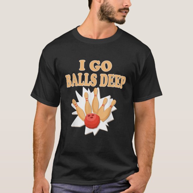Camiseta Bowler Gift Go Balls Deep Bowling Player (Anverso)