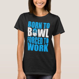 Camiseta Bowler nacido en Bowl obligado a trabajar Bowli