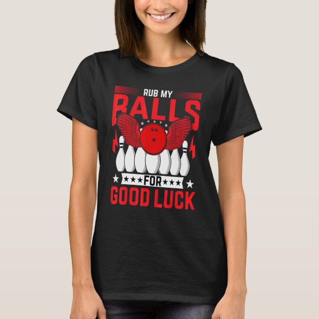 Camiseta Bowling  Bowler  Rub My Balls for Good Luck Bowlin (Anverso)