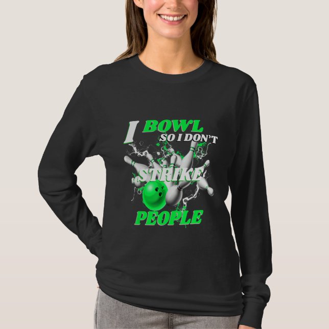 Camiseta Bowling Bowlers Pun I Bowl So I Don't Strike Peopl (Anverso)