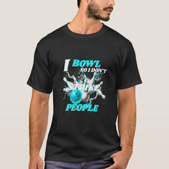 Camiseta Bowling Bowlers Pun I Bowl So I Don't Strike Peopl (Anverso)