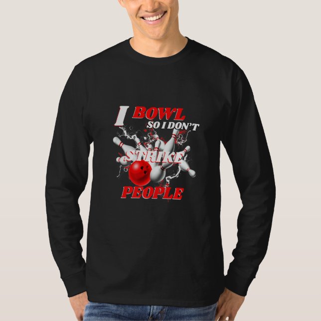 Camiseta Bowling Bowlers Pun I Bowl So I Don't Strike Peopl (Anverso)