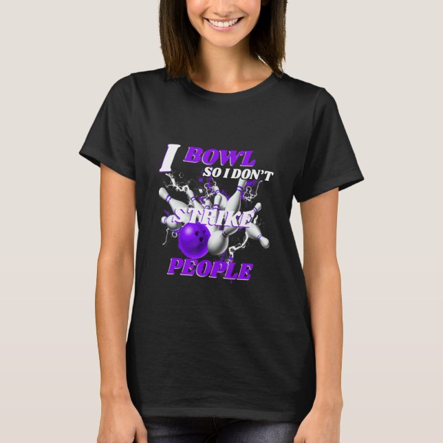 Camiseta Bowling Bowlers Pun I Bowl So I Don't Strike Peopl (Anverso)