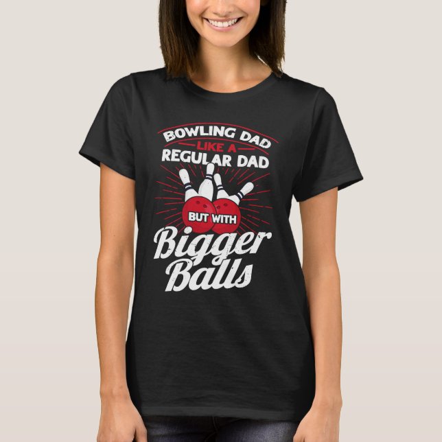Camiseta Bowling Dad Like A Regular Dad But With Bigger Bal (Anverso)