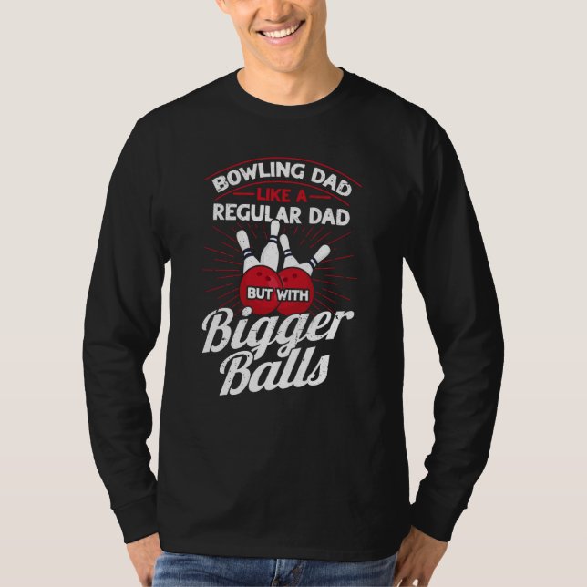 Camiseta Bowling Dad Like A Regular Dad But With Bigger Bal (Anverso)
