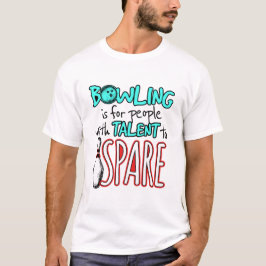Camiseta Bowling es para gente con talento para tazón de re