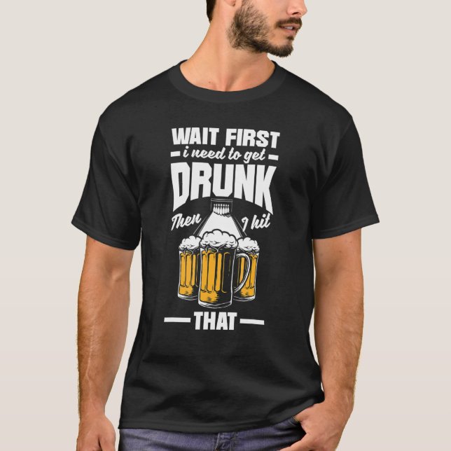 Camiseta Bowling First Need To Get Drunk Bowler Bowl Beer (Anverso)