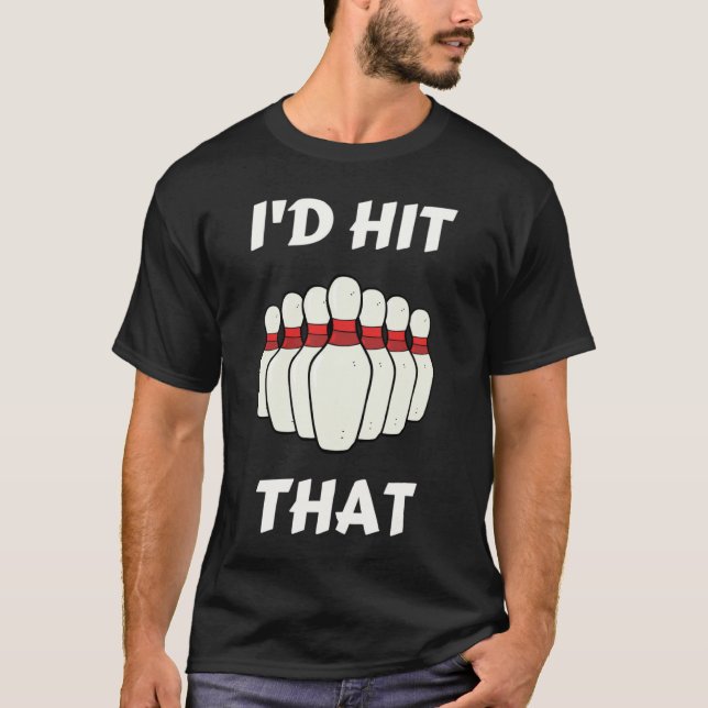 Camiseta Bowling I'd Hit That Bowling Pins Ball For People  (Anverso)
