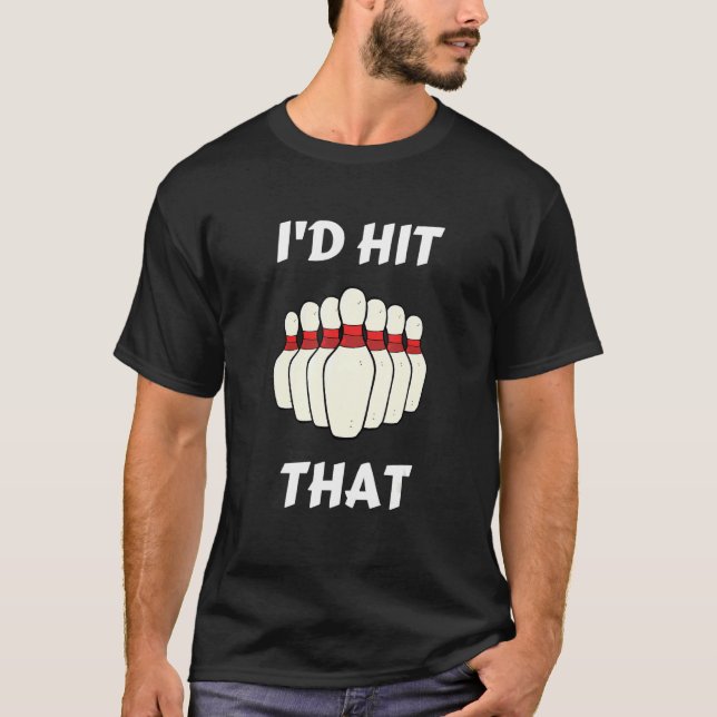 Camiseta Bowling I'd Hit That Bowling Pins Ball For People  (Anverso)