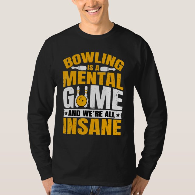 Camiseta Bowling Is a Mental Game   Bowling  Bowler (Anverso)