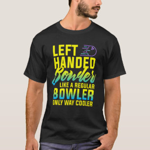 Camiseta Bowling Left Handed Bowler Funny Team Gift Leftie
