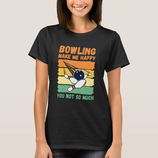 Camiseta Bowling Make Me Happy You Not So Much (Anverso)