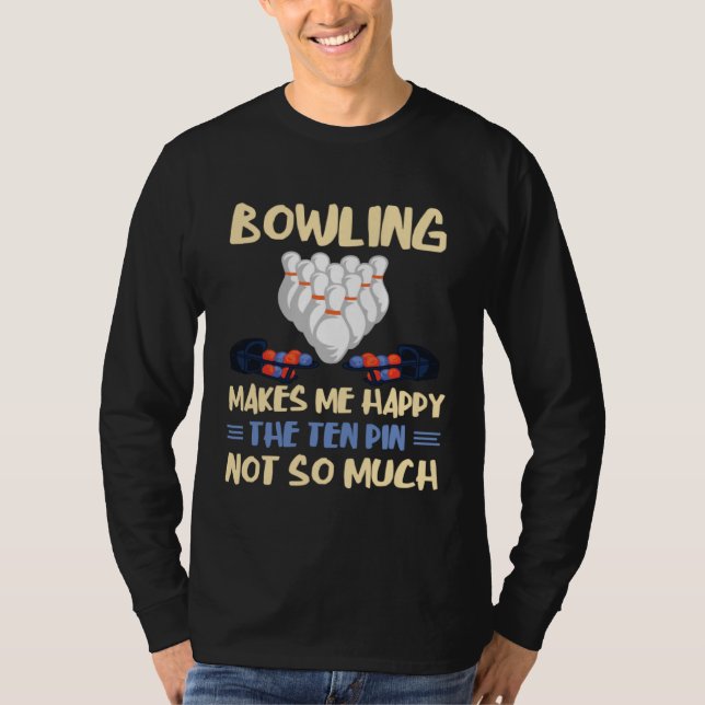 Camiseta Bowling Makes Me Happy Bowler Bowling Team Bowling (Anverso)