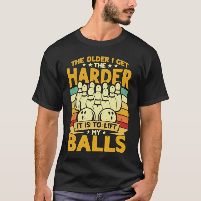 Camiseta Bowling Player Old The Harder Is Is To Lift My Bal (Anverso)