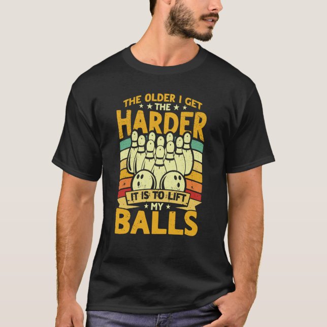 Camiseta Bowling Player Old The Harder Is Is To Lift My Bal (Anverso)
