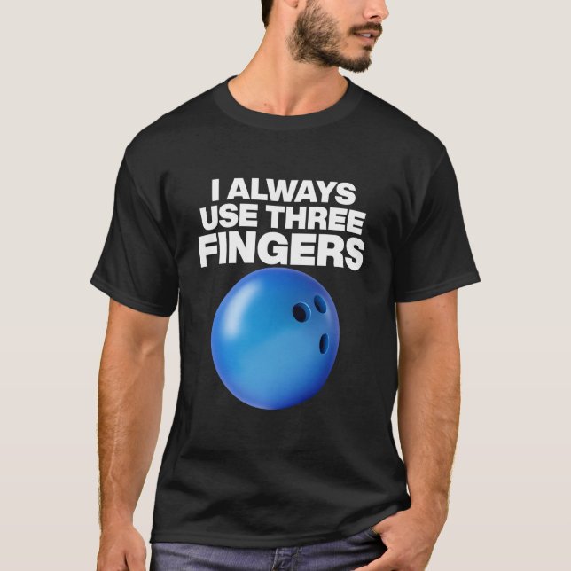 Camiseta Bowling Quote I Always Use Three Fingers (Anverso)