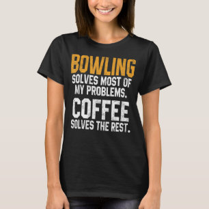 Camiseta Bowling resuelve mis problemas con el café Bowler 