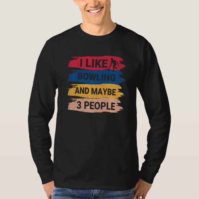 Camiseta Bowling Saying I Like Bowling And Maybe 3 People (Anverso)