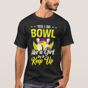 Camiseta Bowling Sí, lanzo como una chica. Traten de seguir
