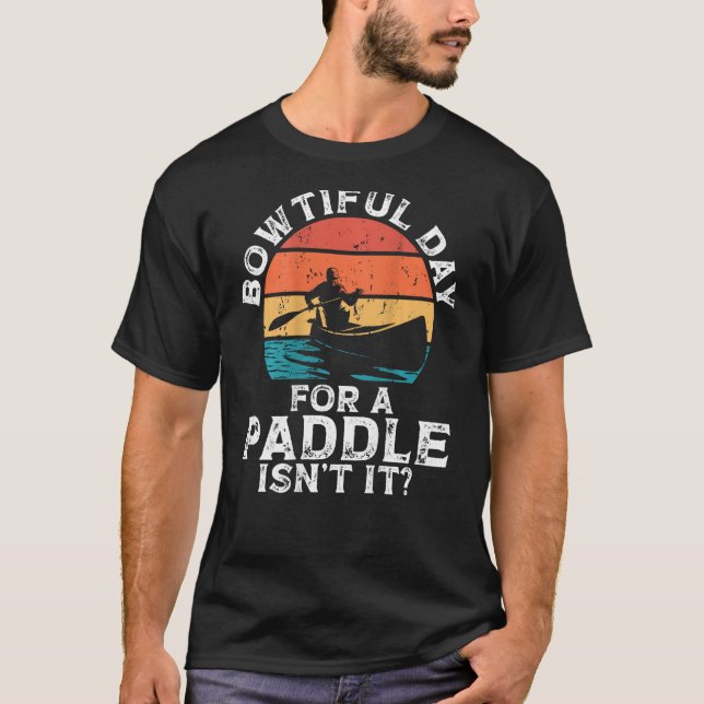 Camiseta Bowtiful Day For A Paddle Isn't It Backprint Canoe (Anverso)
