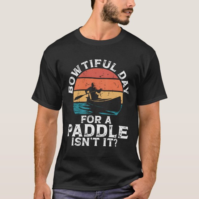Camiseta Bowtiful Day For A Paddle Isn'T It Backprint Canoe (Anverso)