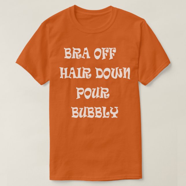 Camiseta Bra Off Hair Down Pour Bubys (Diseño del anverso)