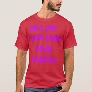 Camiseta Bra Off Hair Down Pour Tequila 2