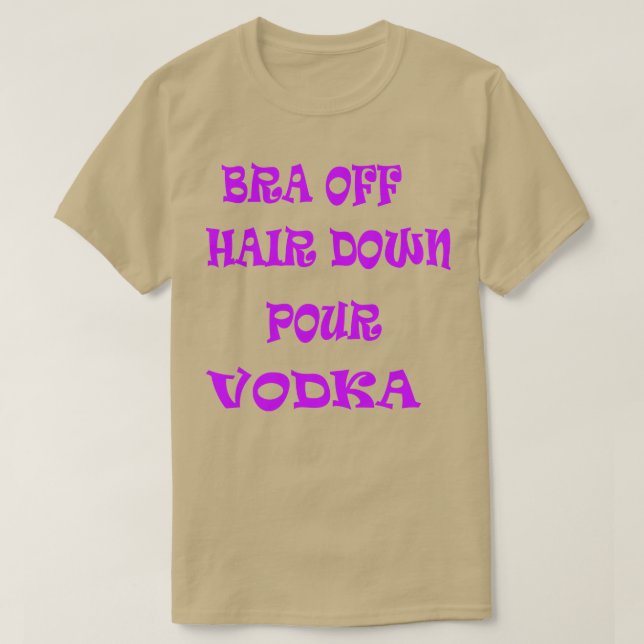 Camiseta Bra Off Hair Down Pour Vodka 2 (Diseño del anverso)