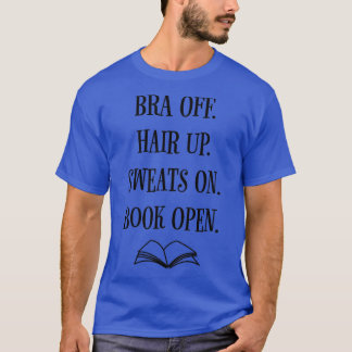 Camiseta Bra Off Hair Up Sweats On Book Open Funny Bookish