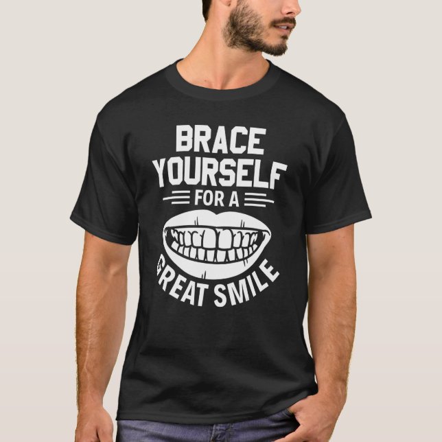 Camiseta Brace Yourself For A Great Smile Orthodontist (Anverso)