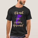 Camiseta Brah of the Birthday Mermaid Daughter Bday Chica B<br><div class="desc">Brah of the Birthday Mermaid Daughter Bday Chica Birthdate (Nacimiento de la hija de una sirvienta en el cumpleaños).</div>