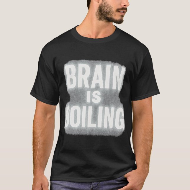 Camiseta Brain Is Boiling – Sarcastic Stress Quote Design (Anverso)