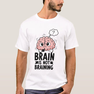 Camiseta Brain Is Not Braining Funny Quote Geek Humor