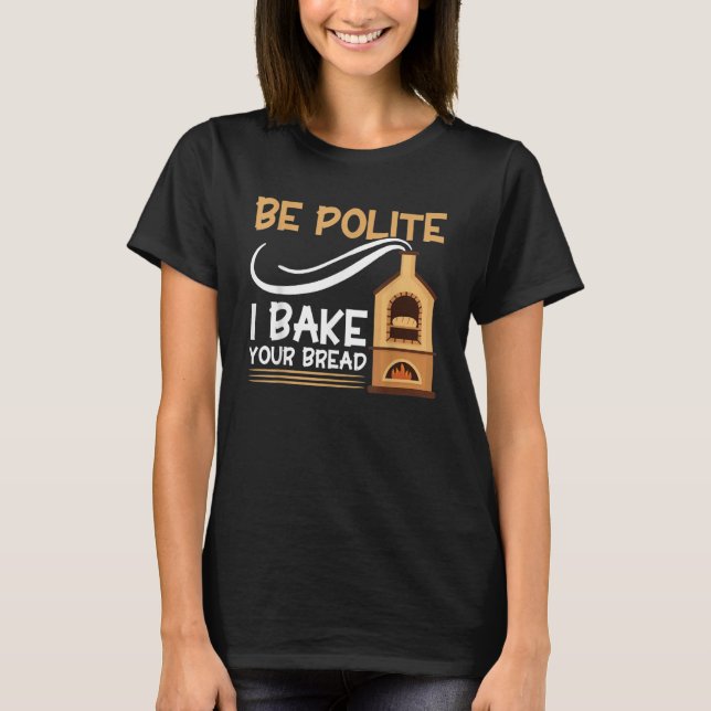 Camiseta Bread Baking Be Polite I Bake Your Bread Bakery Ba (Anverso)