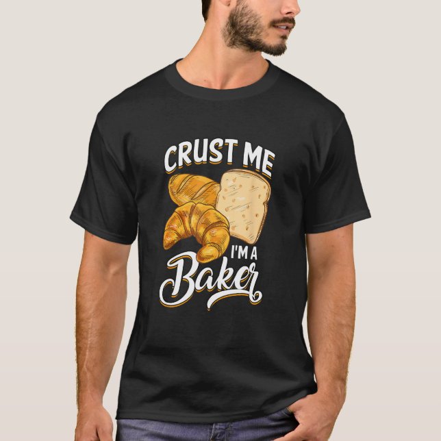 Camiseta Bread Baking Bread Maker Crust Me, I'm A Baker (Anverso)