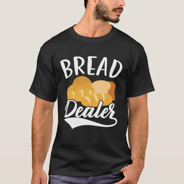 Camiseta Bread Dealer Baking  Pastries Confectionery Baker  (Anverso)